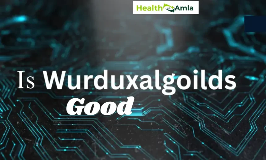Is Wurduxalgoilds Good