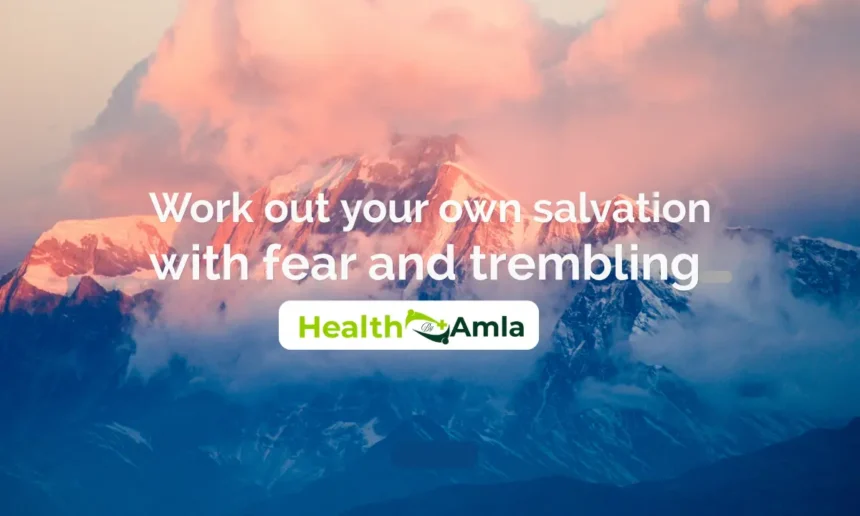 Work Out Your Salvation With Fear and Trembling